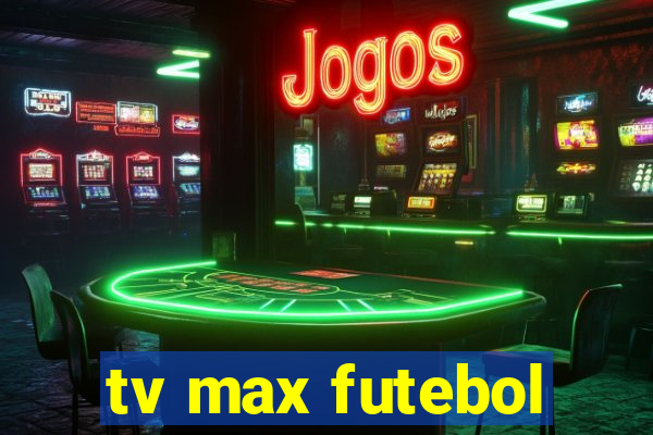 tv max futebol